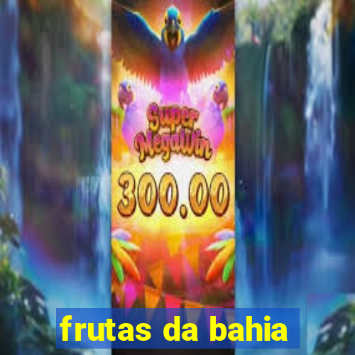 frutas da bahia